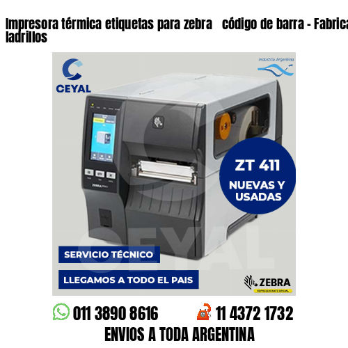 Impresora térmica etiquetas para zebra  código de barra – Fabricación de ladrillos